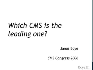 Which CMS is the leading one? Janus Boye CMS Congress 2006 