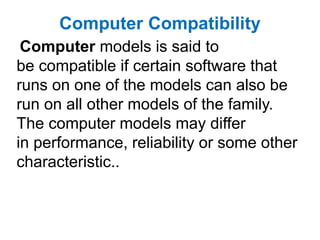 Computer Compatibility
Computer models is said to
be compatible if certain software that
runs on one of the models can als...