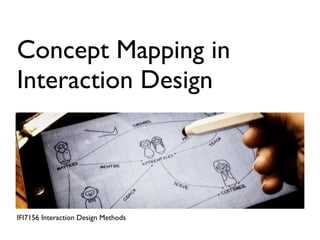 Concept Mapping in
Interaction Design




IFI7156 Interaction Design Methods
 