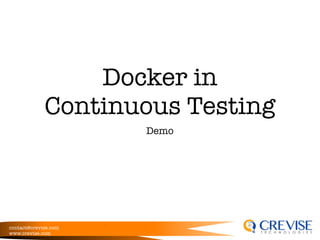 contact@crevise.com
www.crevise.com
Docker in
Continuous Testing
Demo
 