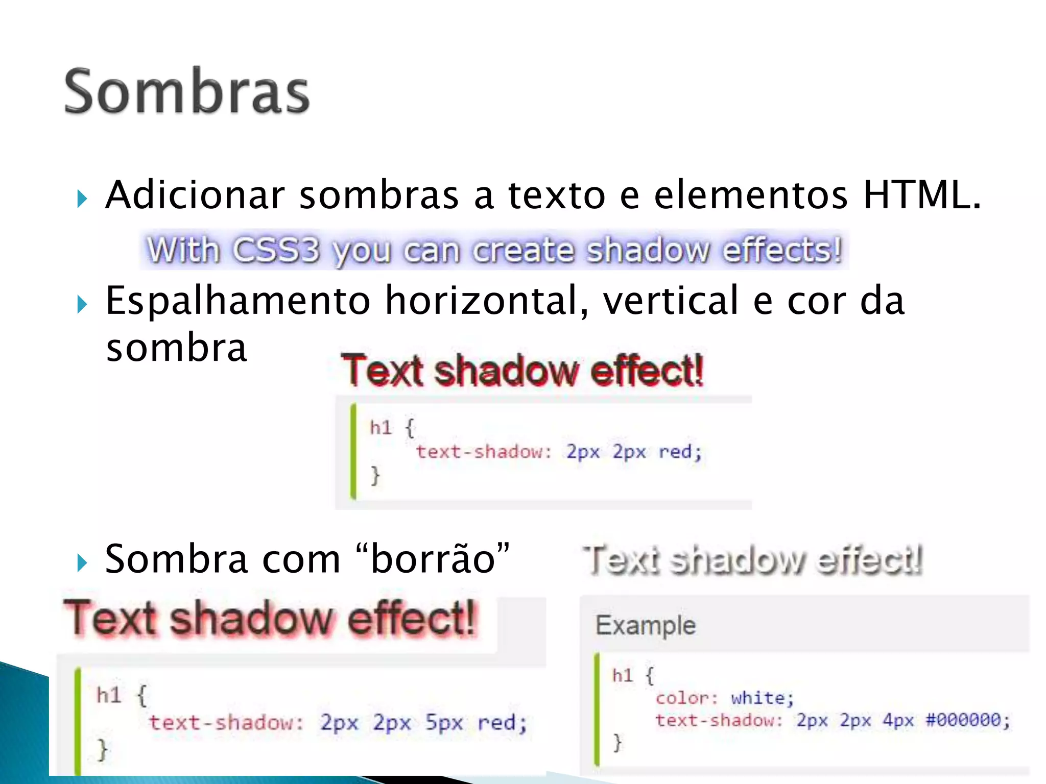  Adicionar sombras a texto e elementos HTML.
 Espalhamento horizontal, vertical e cor da
sombra
 Sombra com “borrão”
 