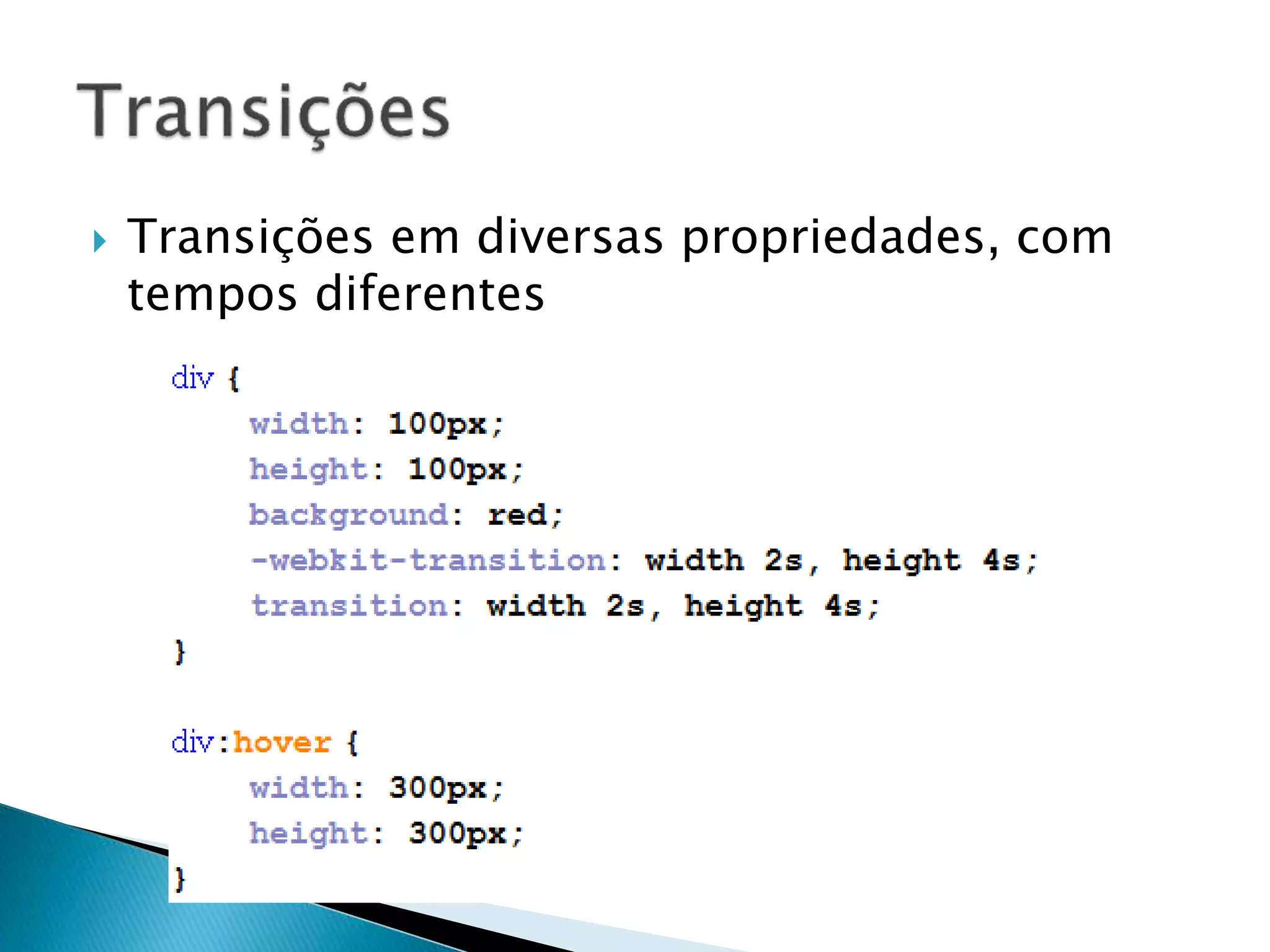  Transições em diversas propriedades, com
tempos diferentes
 