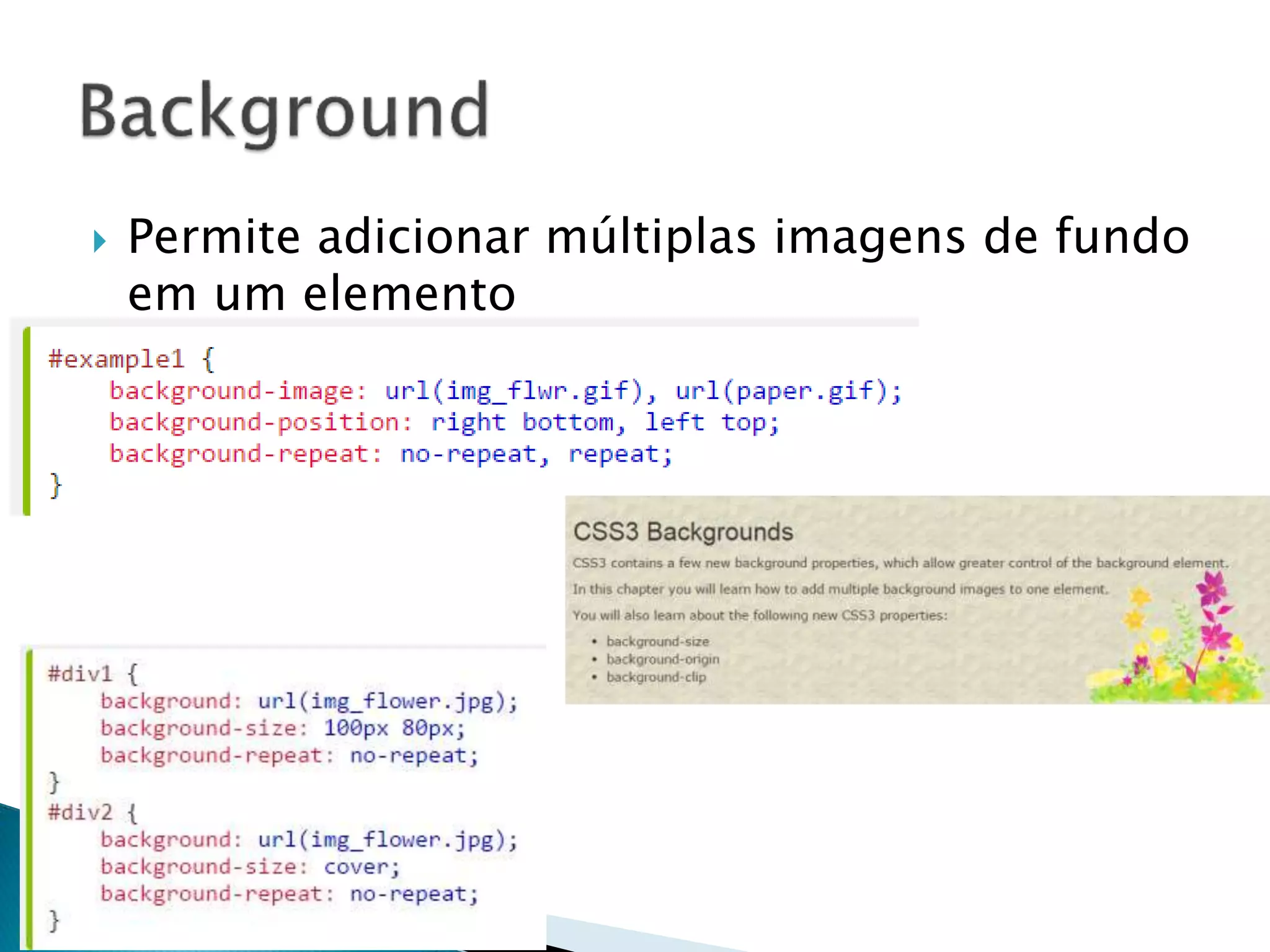  Permite adicionar múltiplas imagens de fundo
em um elemento
 