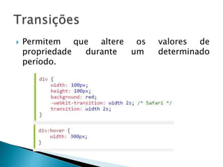  Permitem que altere os valores de
propriedade durante um determinado
período.
 