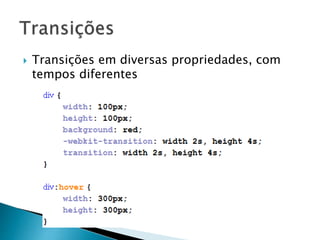  Transições em diversas propriedades, com
tempos diferentes
 