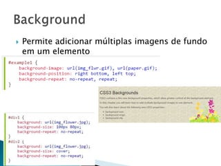  Permite adicionar múltiplas imagens de fundo
em um elemento
 