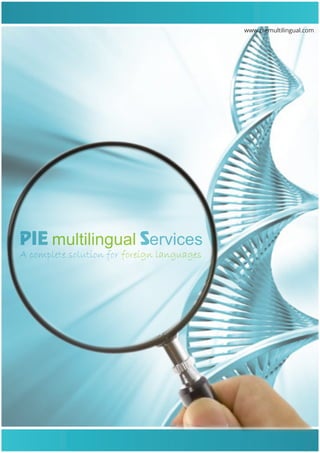 www.piemultilingual.com
PIE multilingual Services
A complete solution for foreign languages
 