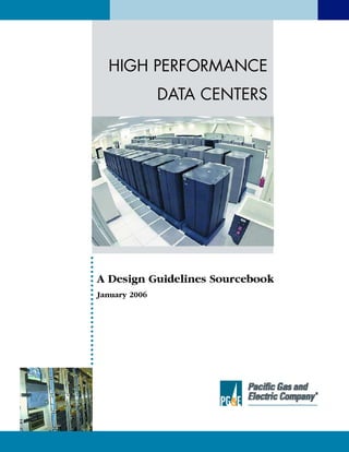 HIGH PERFORMANCE
DATA CENTERS
A Design Guidelines Sourcebook
January 2006
 