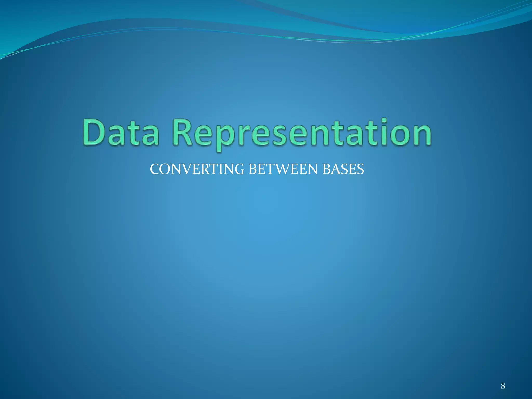 CONVERTING BETWEEN BASES
8
 