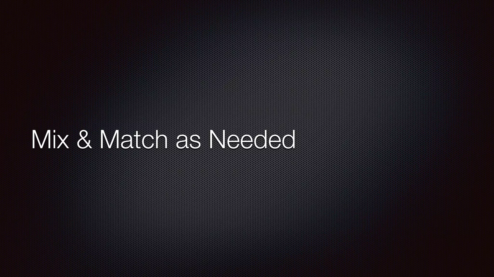 Mix & Match as Needed
 