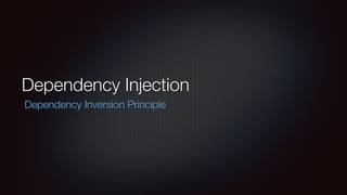 Dependency Injection
 Dependency Inversion Principle
 