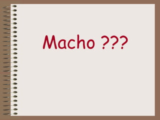 Macho ??? 