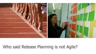 Who said Release Planning is not Agile?
 