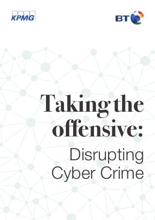 Takingthe
offensive:
Disrupting
Cyber Crime
 