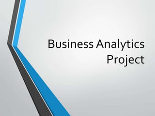 Business Analytics
Project
 