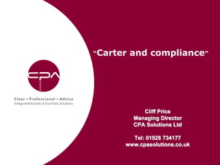 Cliff Price
Managing Director
CPA Solutions Ltd
Tel: 01928 734177
www.cpasolutions.co.uk
“Carter and compliance”
 