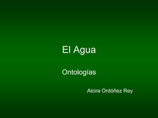 El Agua

Ontologías

       Alcira Ordóñez Rey
 