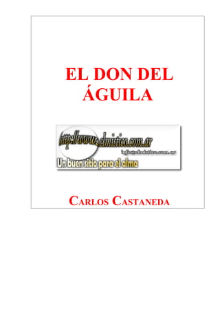 EL DON DEL
 ÁGUILA




CARLOS CASTANEDA
 