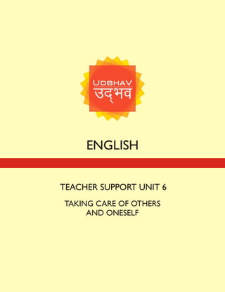 ENGLISH
TEACHER SUPPORT UNIT 6
TAKING CARE OF OTHERS
AND ONESELF
 
