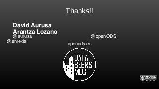"OpenODS o el uso de los datos para comunicar los ODS". David Aurusa y Arantza Lozano (DatabeersMlg 16, especial #CIT19, 3...