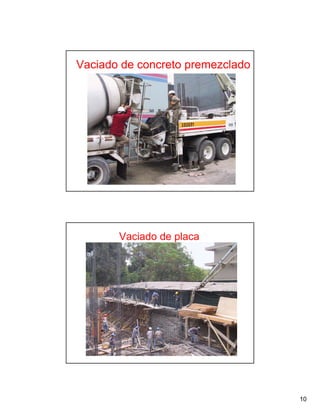 10
Vaciado de concreto premezclado
Vaciado de placa
 
