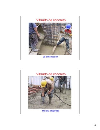 13
De cimentación
Vibrado de concreto
De losa aligerada
Vibrado de concreto
 