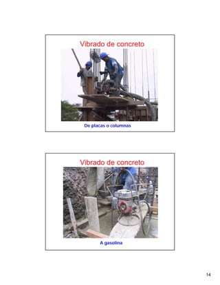 14
De placas o columnas
Vibrado de concreto
A gasolina
Vibrado de concreto
 