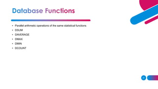 47
• Parallel arithmetic operations of the same statistical functions
• DSUM
• DAVERAGE
• DMAX
• DMIN
• DCOUNT
 