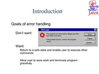 Introduction
Goals of error handling
Don’t want:
Want:
Return to a safe state and enable user to execute other
commands
Allow user to save work and terminate program
gracefully.
 