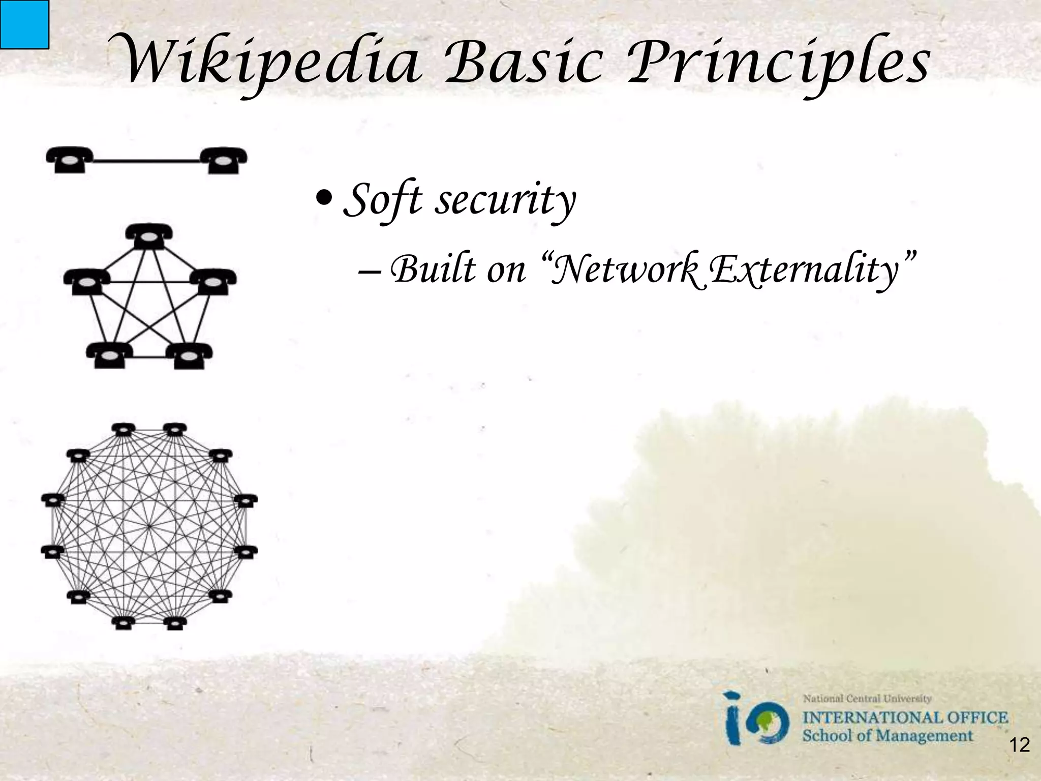Wikipedia Basic PrinciplesSoft securityBuilt on “Network Externality”12