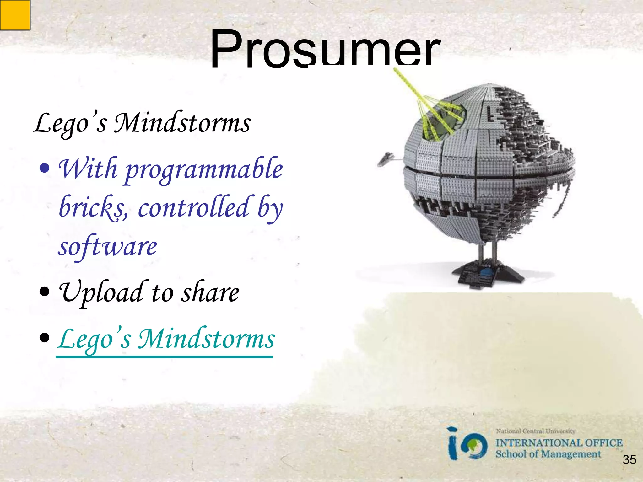 ProsumerLego’s MindstormsWith programmable bricks, controlled by softwareUpload to shareLego’s Mindstorms35