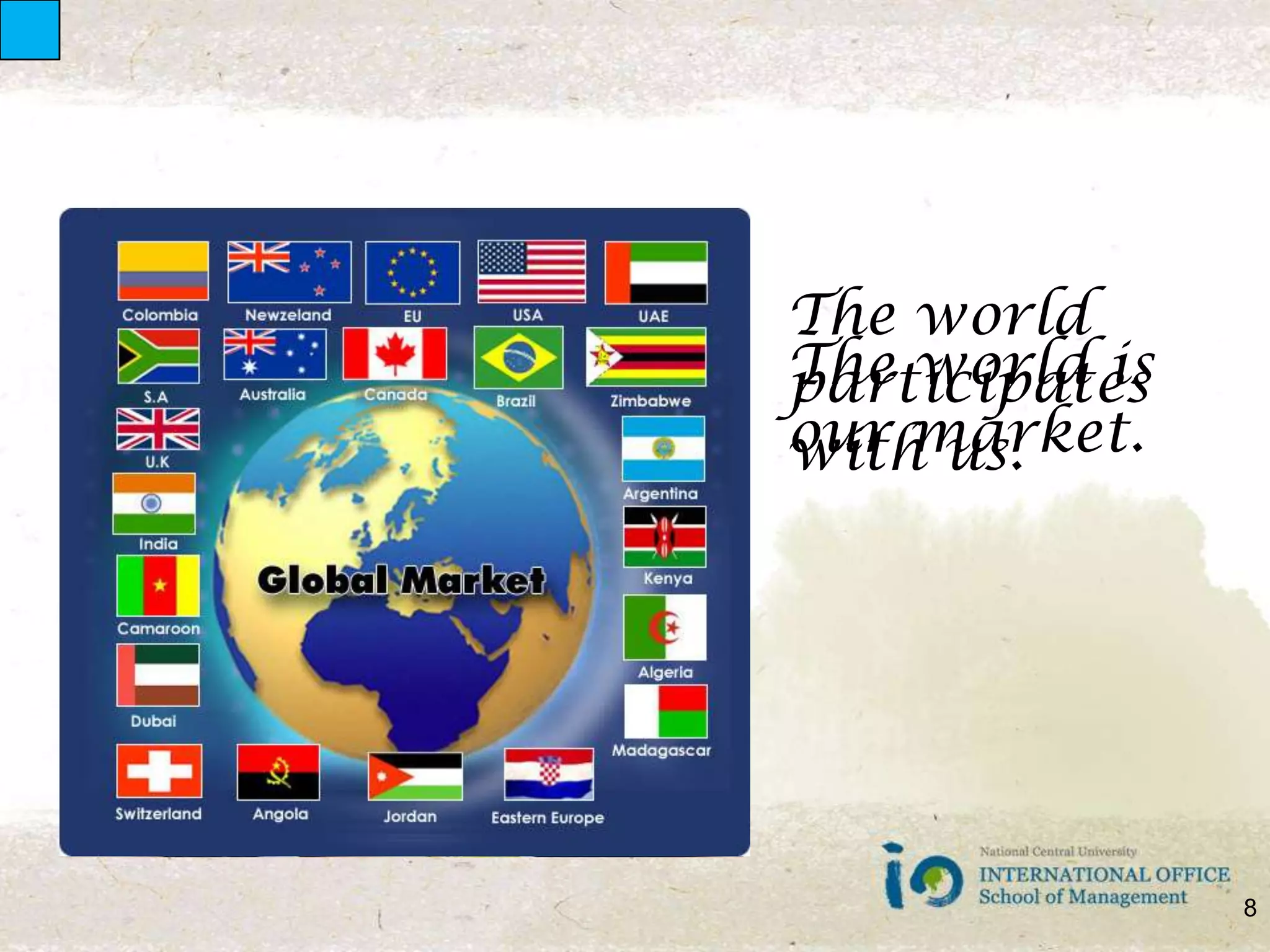 The world participates with us.The world is our market.8