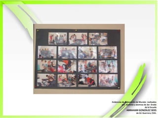 Evidencias de elaboración de Murales  realizadospor  alumnos y alumnas de 3er. Grado de la EscuelaABRAHAM GONZÁLEZ 3035de Cd. Guerrero, Chih.