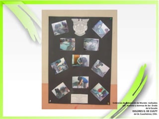 Evidencias de elaboración de Murales  realizadospor  alumnos y alumnas de 3er. Grado de la EscuelaDOLORES D. DE CUILTYde Cd. Cuauhtémoc, Chih.