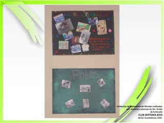 Evidencias de elaboración de Murales realizadospor  alumnos y alumnas de 3er. Grado de la EscuelaCLUB SERTOMA 8359de Cd. Cuauhtémoc, Chih.