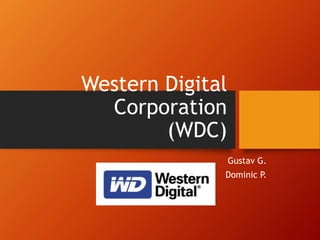 Western Digital
Corporation
(WDC)
Gustav G.
Dominic P.
 