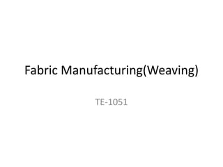 Fabric Manufacturing(Weaving)
TE-1051
 