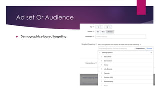Ad set Or Audience
 Demographics-based targeting
 