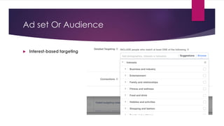 Ad set Or Audience
 Interest-based targeting
 
