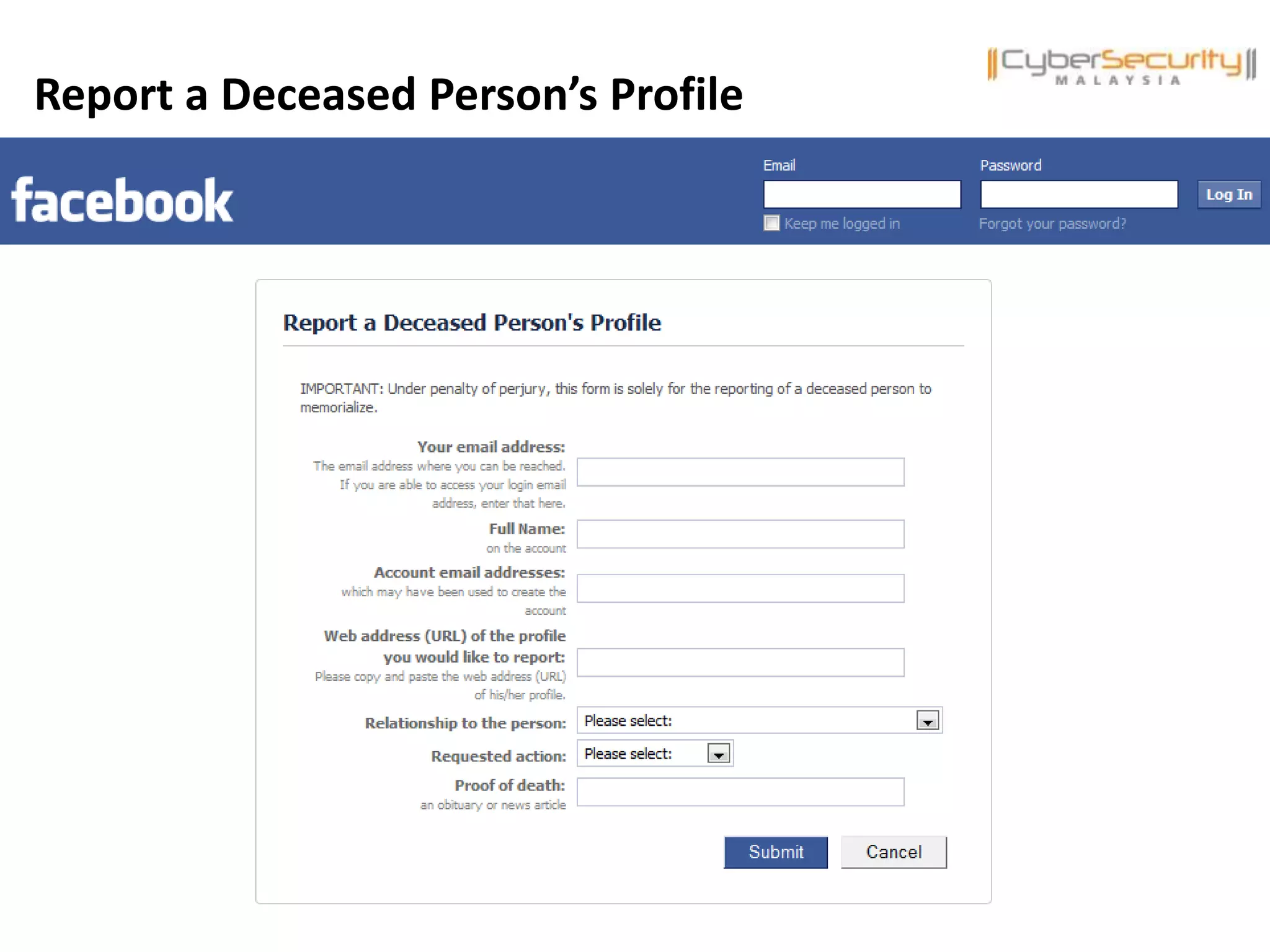 Copyright © 2011 CyberSecurity MalaysiaCopyright © 2011 CyberSecurity Malaysia
Report a Deceased Person’s Profile
 