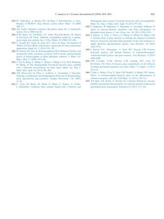 [34] M. Vallet-Regi, A. Rámila, R.P. del Real, J. Pérez-Pariente, A. New,
Property of MCM-41: drug delivery system, Chem. Mater. 13 (2000)
308–311.
[35] I.M. Gould, Antibiotic resistance: the perfect storm, Int. J. Antimicrob.
Agents 34 (3) (2009) S2–S5.
[36] W.M. Bauer Aw Fau-Kirby, J.C. Kirby Wm Fau-Sherris, M. Sherris
Jc Fau-Turck, M. Turck, Antibiotic susceptibility testing by a standar-
dized single disk method, Am. J. Clin. Pathol. 45 (1966) 493–496.
[37] V. Anand, K.J. Singh, K. Kaur, D.S. Arora, H. Kaur, Investigation of
70SiO2–15CaO–10P2O5–5Na2O glass composition for bone regeneration
applications, Smart Sci. 2 (2014) 191–195.
[38] W. Huang, D.E. Day, K. Kittiratanapiboon, M.N. Rahaman, Kinetics and
mechanisms of the conversion of silicate (45S5), borate, and borosilicate
glasses to hydroxyapatite in dilute phosphate solutions, J. Mater. Sci.
Mater. Med. 17 (2006) 583–596.
[39] Y. Gu, G. Wang, X. Zhang, Y. Zhang, C. Zhang, X. Liu, M.N. Rahaman,
W. Huang, H. Pan, Biodegradable borosilicate bioactive glass scaffolds
with a trabecular microstructure for bone repair, Mater. Sci. Eng. C
Mater. Biol. Appl. 36 (2014) 294–300.
[40] A.R. Boccaccini, Q. Chen, L. Lefebvre, L. Gremillard, J. Chevalier,
Sintering, crystallisation and biodegradation behaviour of Bioglass[regis-
tered sign]-derived glass-ceramics, Faraday Discussions 136 (2007)
27–44.
[41] E. Verne, M. Bruno, M. Miola, G. Maina, C. Bianco, A. Cochis,
L. Rimondini, Composite bone cements loaded with a bioactive and
ferrimagnetic glass-ceramic: Leaching, bioactivity and cytocompatibility,
Mater. Sci. Eng. C Mater. Biol. Appl. 53 (2015) 95–103.
[42] G. Rajkumar, M. Rajkumar, V. Rajendran, S. Aravindan, Inﬂuence of
Ag2O in physico-chemical properties and HAp precipitation on
phosphate-based glasses, J. Am. Ceram. Soc. 94 (2011) 2918–2925.
[43] S. Kapoor, A. Goel, A. Tilocca, V. Dhuna, G. Bhatia, K. Dhuna, J.M.
F. Ferreira, Role of glass structure in deﬁning the chemical dissolution
behavior, bioactivity and antioxidant properties of zinc and strontium co-
doped alkali-free phosphosilicate glasses, Acta Biomater. 10 (2014)
3264–3278.
[44] I. Kansal, D.U. Tulyaganov, A. Goel, M.J. Pascual, J.M. Ferreira,
Structural analysis and thermal behavior of diopside-ﬂuorapatite-
wollastonite-based glasses and glass-ceramics, Acta Biomater. 6 (2010)
4380–4388.
[45] S.M. Carvalho, A.A.R. Oliveira, L.M. Andrade, M.F. Leite, M.
M. Pereira, The effect of bioactive glass nanoparticles on the behavior
of human periodontal ligament cells, Dent. Mater. 27 (Suppl. 1) (2011)
e42–e43.
[46] J. Isaac, J. Nohra, J. Lao, E. Jallot, J.M. Nedelec, A. Berdal, J.M. Sautier,
Effects of strontium-doped bioactive glass on the differentiation of
cultured osteogenic cells, Eur. Cell Mater. 21 (2011) 130–143.
[47] A.P. Hurt, A.K. Kotha, V. Trivedi, N.J. Coleman, Bioactivity, biocom-
patibility and antimicrobial properties of a chitosan-mineral composite for
periodontal tissue regeneration, Polímeros 25 (2015) 311–316.
V. Anand et al. / Ceramics International 42 (2016) 3638–3651 3651
 