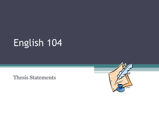 English 104
Thesis Statements
 