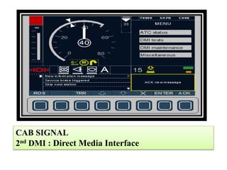 CAB SIGNAL
2nd DMI : Direct Media Interface
 