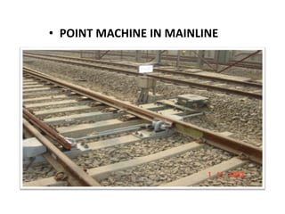 • POINT MACHINE IN MAINLINE
 