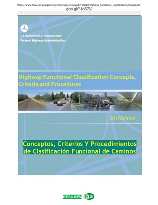 https://www.fhwa.dot.gov/planning/processes/statewide/related/highway_functional_classifications/fcauab.pdf 
goo.gl/Y1cS7V
_________________________________________________________
 
Conceptos, Criterios Y Procedimientos
de Clasificación Funcional de Caminos
 