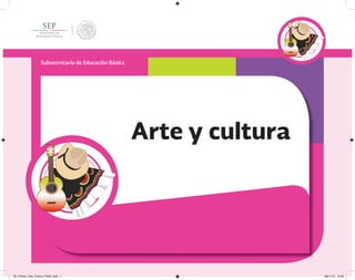 Arte y cultura
Subsecretaría de Educación Básica
02_Fichero_Arte_Cultura_FINAL.indd 1 28/11/13 12:23
 