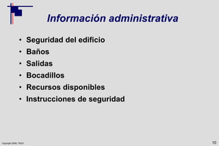 Copyright 2009, TEEX
Información administrativa
• Seguridad del edificio
• Baños
• Salidas
• Bocadillos
• Recursos disponibles
• Instrucciones de seguridad
10
 