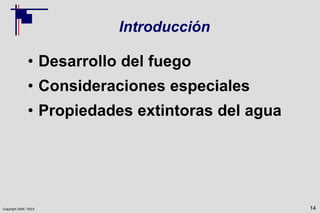 Copyright 2009, TEEX
Introducción
• Desarrollo del fuego
• Consideraciones especiales
• Propiedades extintoras del agua
14
 