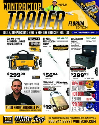 TOOLS, SUPPLIES AND SAFETY FOR THE PRO CONTRACTOR

MEET PAUL JR.

LIVE IN PERSON!
woe

M18™
HAMMER 1fliltV~
DRILL DRIVER/ ~ IMPACT DRIVER COMBO KIT

EDGE SERIES
RETRACTABLE
LIFELINE
:S/ 16" Galvanized cable

FREE FLOOD LIGHT
WITH PURCHASE!

AT WHITE CAP'S
BOOTH!
And check out the:
S/(11.. 7-1/4" MAG77LT Ultralight

4LBS LIGHTER!

~1(/1.s,."'::
'9

-IJ

"

-

~

MIL0114FREE100

t-

...
?I

SHOW SPECIAL!

s21999
106MAG77LT

~

J

~
--::'

SHOW SPECIAL!

$38428
1211 0~
-

Come to the booth, meet
Paul Jr. and get an
autographed picture!

•

JANUARY 2014

The winner for Paul Jr.'sWhite Cap
custom bike will be announced!

MULTI-PURPOSE
NITRILE GLOVES
WESTCT I V E
PR 0 TE

Nitrile industrial
r eusable gloves

G E A R

S PAGE 57 FOR DATES &DET
EE
AILS

SHOW

SPECl ;6: ~!

- $5

5FOR $5!

SPECIAL!
BUY ONE
G(T ON( fR(( <~r>
100/o OFF" eoscH

22331120

The MOST KNOWLEDGEABLE PROS in construction supplies

800.944.8322

I Whitecap.com

 