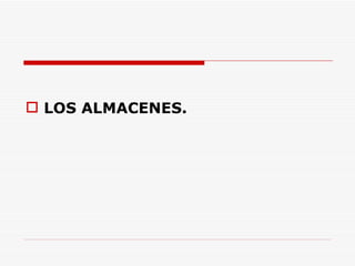 LOS ALMACENES. 